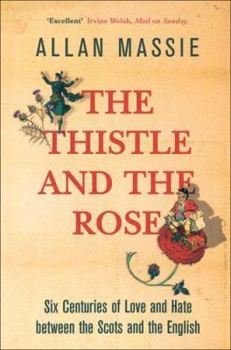 Paperback The Thistle and the Rose: Six Centuries of Love and Hate Between the Scots and the English Book