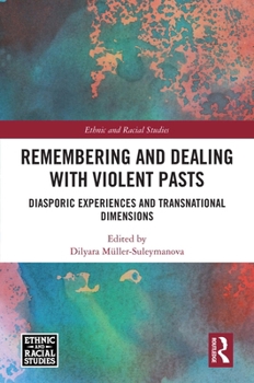 Hardcover Remembering and Dealing with Violent Pasts: Diasporic Experiences and Transnational Dimensions Book