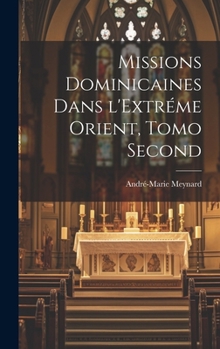Hardcover Missions Dominicaines dans l'Extréme Orient, Tomo Second [French] Book