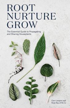 Hardcover Root, Nurture, Grow: The Essential Guide to Propagating and Sharing Houseplants Book