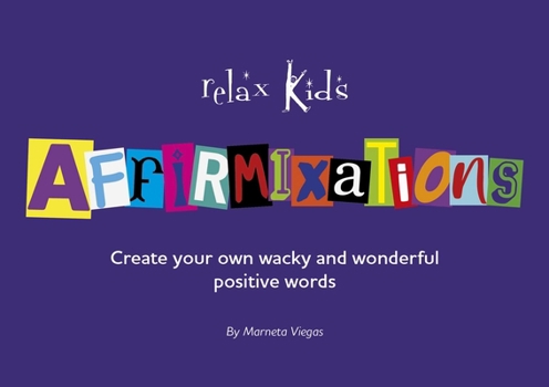Paperback Relax Kids: Affirmixations: Make Up Your Own Amavulous and Incrediful Affirmation Words! Book