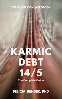 Paperback Karmic Debt 14/5: The Complete Guide (The Power of Numerology: Karmic Debt Numbers 13/4, 14/5, 16/7 and 19/1) Book