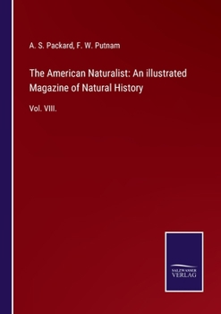 Paperback The American Naturalist: An illustrated Magazine of Natural History: Vol. VIII. Book