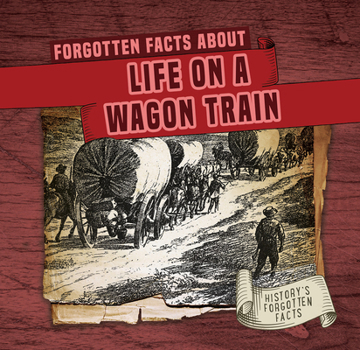 Library Binding Forgotten Facts about Life on a Wagon Train Book