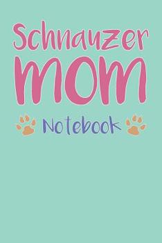 Schnauzer Mom Composition Notebook of Dog Mom Journal