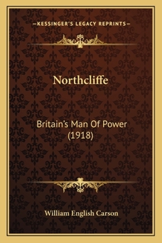 Paperback Northcliffe: Britain's Man Of Power (1918) Book