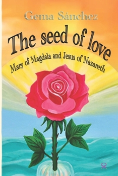 Paperback The Seed of Love: Mary of Magdala and Jesus of Nazareth Book