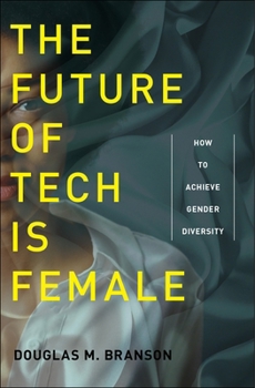 Hardcover The Future of Tech Is Female: How to Achieve Gender Diversity Book