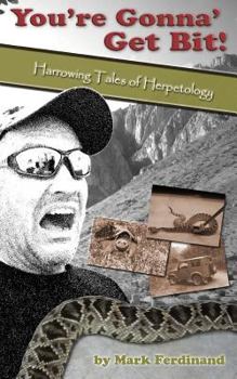 Paperback You're Gonna' Get Bit!: Harrowing Tales of Herpetology Book