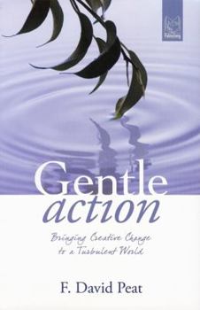 Paperback Gentle Action: Bringing Creative Change to a Turbulent World Book