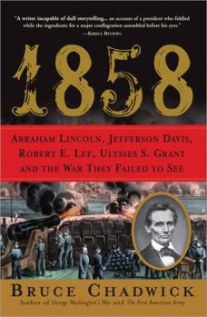 Hardcover 1858: Abraham Lincoln, Jefferson Davis, Robert E. Lee, Ulysses S. Grant and the War They Failed to See Book