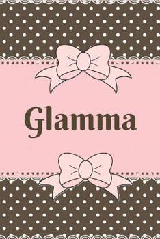 Glamma: Cute Brown and Pink Soft Cover Blank Lined Notebook Planner Composition Book (6 X 9 110 Pages) (Best Glamma Gift Idea for Birthday, Mother's Day and Christmas from Grandkids)