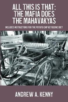 Paperback All This is that: The Mafia Does the Mahavakyas: Includes Instructions for the Potato Chip Ketogenic Diet Book