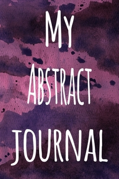 My Abstract Journal: The perfect gift for the artist in your life - 119 page lined journal!