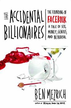 Hardcover The Accidental Billionaires: The Founding of Facebook: A Tale of Sex, Money, Genius and Betrayal Book