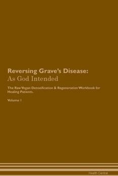 Paperback Reversing Grave's Disease: As God Intended The Raw Vegan Plant-Based Detoxification & Regeneration Workbook for Healing Patients. Volume 1 Book