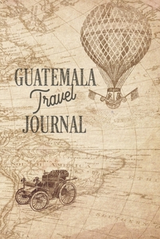 Travel Journal Guatemala: Travel diary Guatemala logbook for 40 travel days for travel memories of the most beautiful sights and experiences, packing ... log bucket journal, gift idea notebook