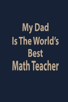 Paperback My Dad is the world's best math teacher: Blank Lined pages Teacher Notebook journal Funny Math Teacher Appreciation Gift Book