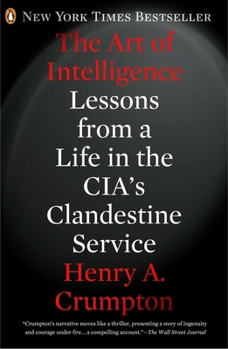 The Art of Intelligence: Lessons from a Life in the CIA's Clandestine Service