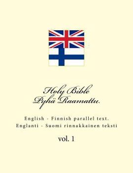 Paperback Holy Bible. Pyhä Raamattu: English - Finnish Parallel Text. Englanti - Suomi Rinnakkainen Teksti Book