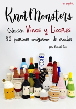 Knotmonsters: Colección Vinos y Licores: 30 patrones de amigurumi de crochet (Spanish Edition)