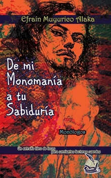 De mi monoman?a a tu sabidur?a: Un extra?o libro de locos, para corrientes lectores cuerdos