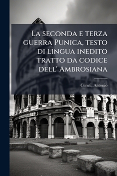 Paperback La seconda e terza guerra Punica, testo di lingua inedito tratto da codice dell' Ambrosiana [Italian] Book