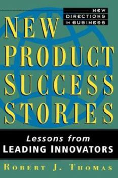 Hardcover New Product Success Stories: Lessons from Leading Innovators Book