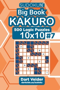 Paperback Sudoku Big Book Kakuro - 500 Logic Puzzles 10x10 (Volume 7) Book