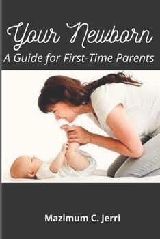 Your Newborn: A Guide for First-Time Parents