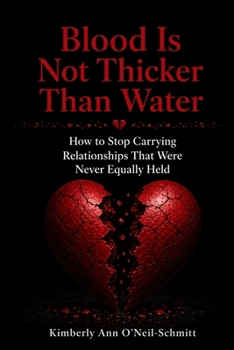 Paperback Blood Is Not Thicker Than Water: How to Stop Carrying Relationships That Were Never Equally Held Book