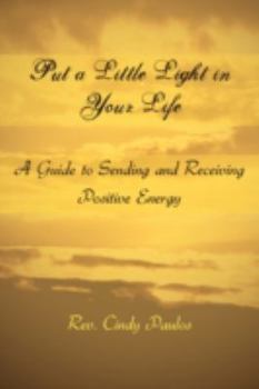 Paperback Put a Little Light in Your Life: A Guide to Sending and Receiving Positive Energy Book