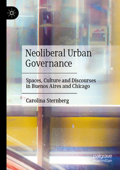 Neoliberal Urban Governance: Spaces, Culture and Discourses in Buenos Aires and Chicago