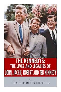 Paperback The Kennedys: The Lives and Legacies of John, Jackie, Robert, and Ted Kennedy Book