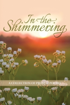 Paperback In the Shimmering: a collection of prose & poetry Book