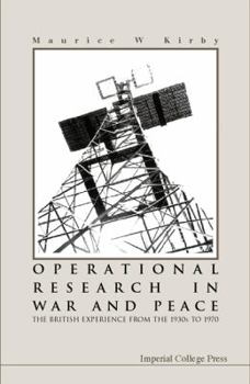 Operational Research In War And Peace: The British Experience From The 1930s To 1970