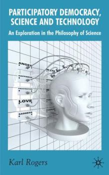 Hardcover Participatory Democracy, Science and Technology: An Exploration in the Philosophy of Science Book