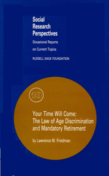 Your Time Will Come: The Law of Age Discrimination and Retirement: The Law of Age Discrimination and Retirement