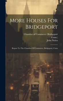 Hardcover More Houses For Bridgeport: Report To The Chamber Of Commerce, Bridgeport, Conn Book