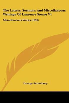 Paperback The Letters, Sermons And Miscellaneous Writings Of Laurence Sterne V1: Miscellaneous Works (1894) Book