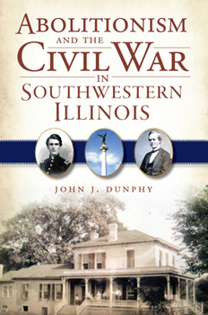 Paperback Abolitionism and the Civil War in Southwestern Illinois Book