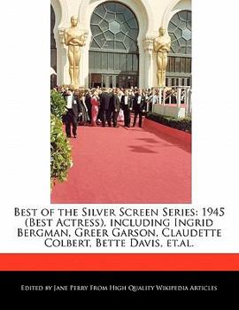 Paperback Best of the Silver Screen Series: 1945 (Best Actress), Including Ingrid Bergman, Greer Garson, Claudette Colbert, Bette Davis, Et.Al. Book