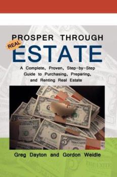 Paperback Prosper through Real Estate: A Complete, Proven, Step-by-Step Guide to Purchasing, Preparing, and Renting Real Estate Book