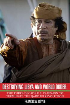 Paperback Destroying Libya and World Order: The Three-Decade U.S. Campaign to Terminate the Qaddafi Revolution Book