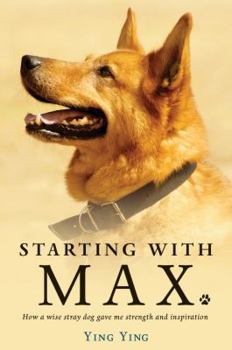 Paperback Starting with Max: How a Wise Stray Dog Gave Me Strength and Inspiration Book