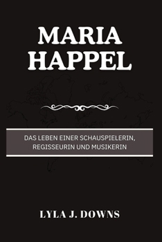 Paperback Maria Happel: Das Leben einer Schauspielerin, Regisseurin und Musikerin [German] Book