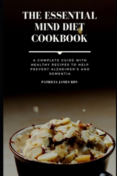 Paperback The Essential MIND Diet Cookbook: A Complete Guide with Healthy Recipes to Help Prevent Alzheimer's and Dementia Book