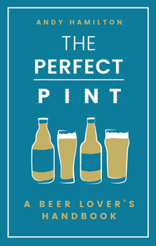 Hardcover The Perfect Pint: A Beer Lover's Handbook Book