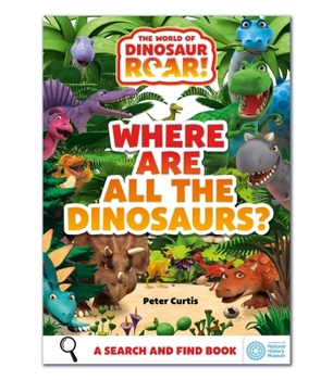 Paperback The World of Dinosaur Roar!: Where Are All The Dinosaurs?: A Search and Find Book