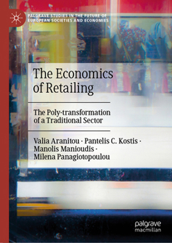 Retailing in Europe: The Poly-transformation of Traditional Commerce Through Economics and Policy (Future of European Societies and Economies)